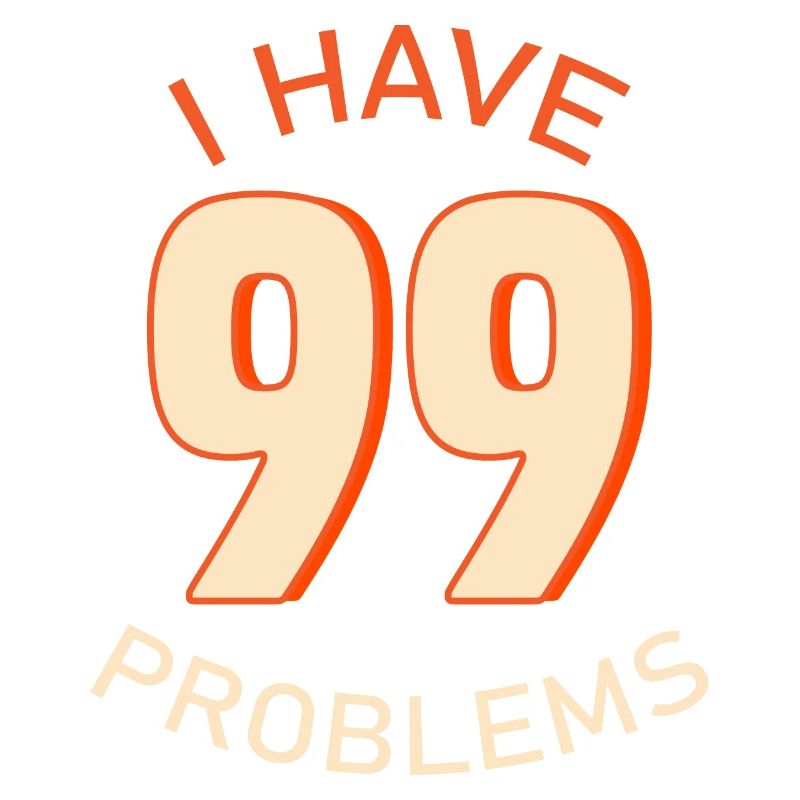 I Have 99 Problems