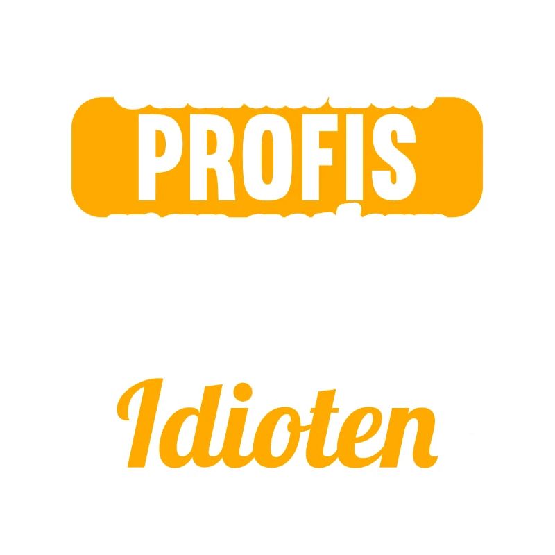 Einmal mit Profis war gestern einmal ohne Idioten