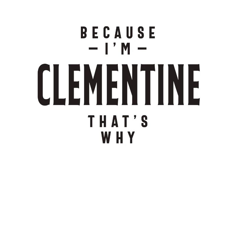 Because I'm Clementine That's Why Personalized