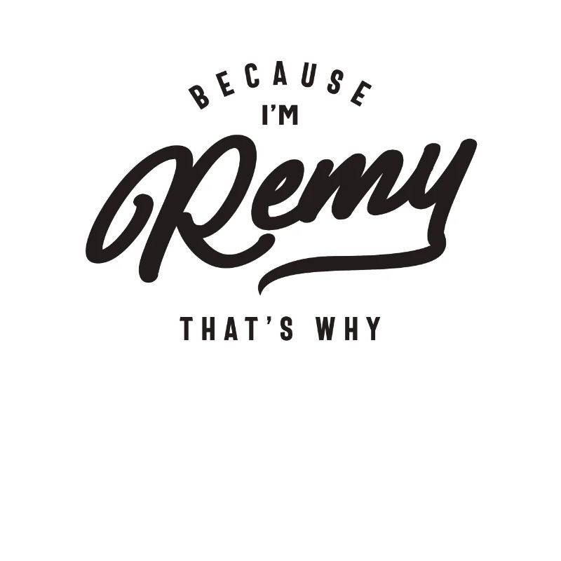 Because I'm Remy That's Why Personalized Name