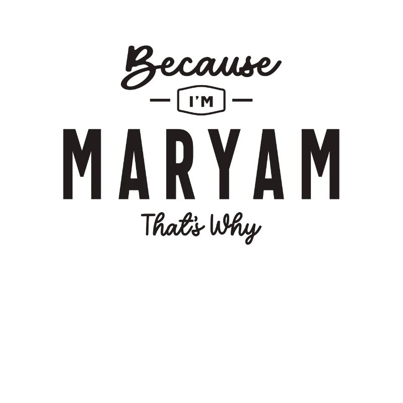 Because I'm Maryam That's Why Personalized Name