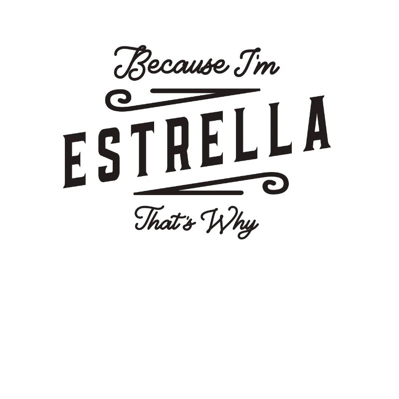 Because I'm Estrella That's Why Personalized Name