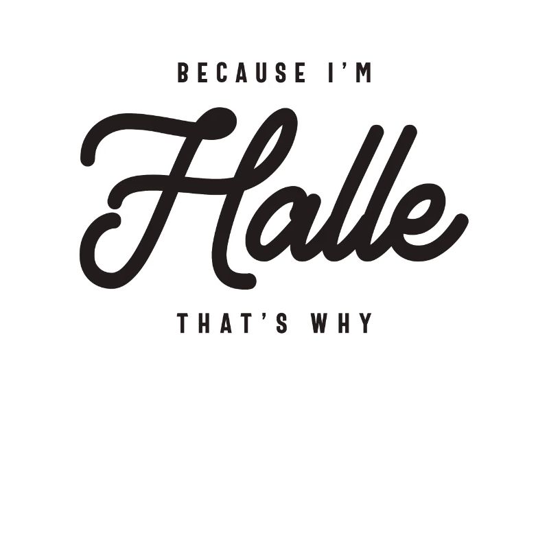 Because I'm Halle That's Why Personalized Name
