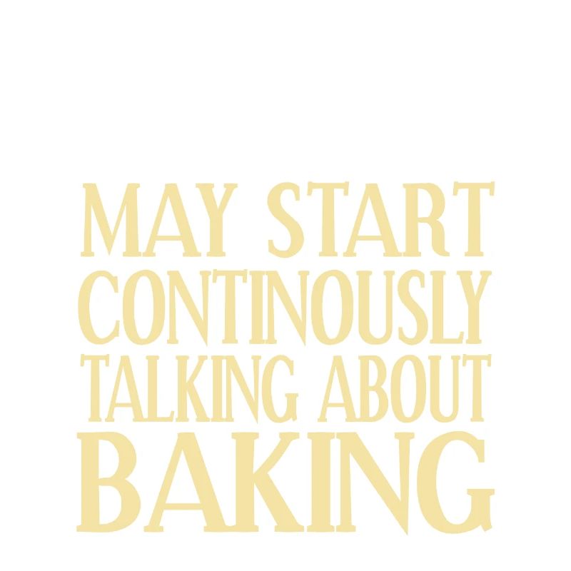 May Start Continuously Talking About Baking Funny