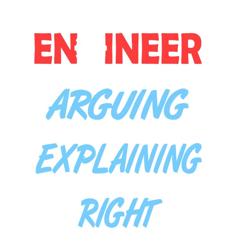 I'm Not Arguing Just Explaining Funny Engineer