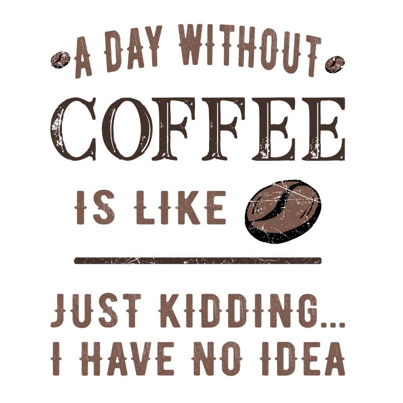 Une journée sans café, c’est comme...