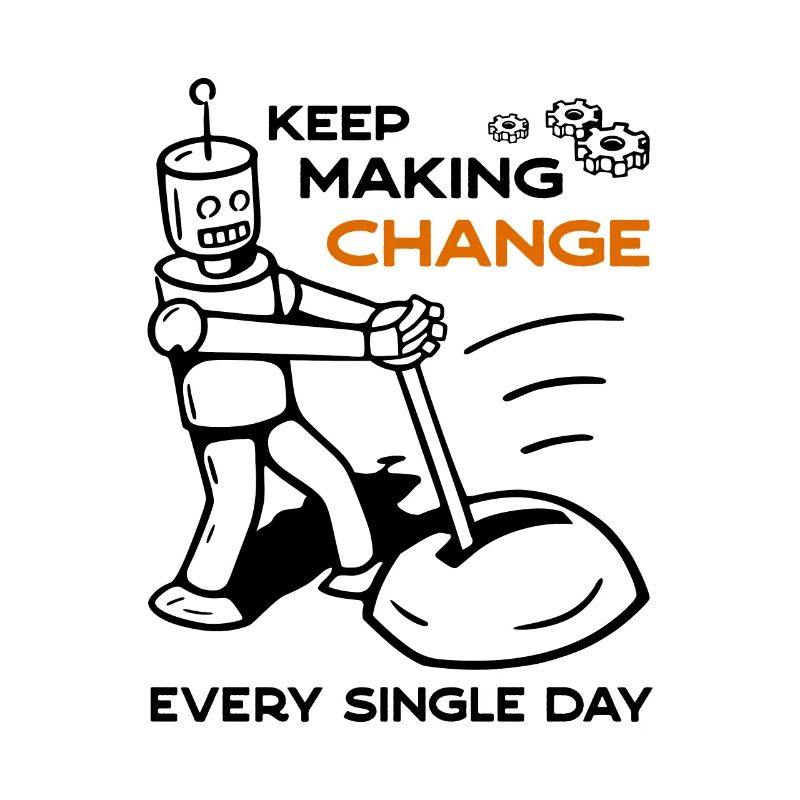 Keep Making Change Every Single Day - 5