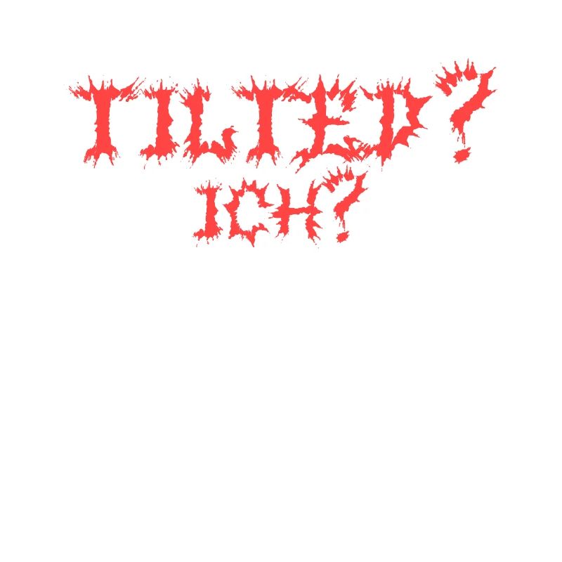 Tilted? Ich? Gamer Gaming Tilted