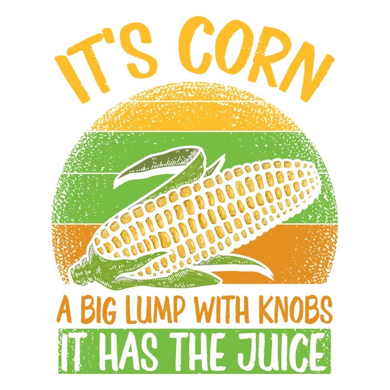 Its Corn A Big Lump With Knobs It Has The Juice