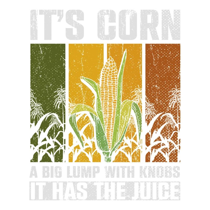 Its Corn A Big Lump With Knobs It Has The Juice