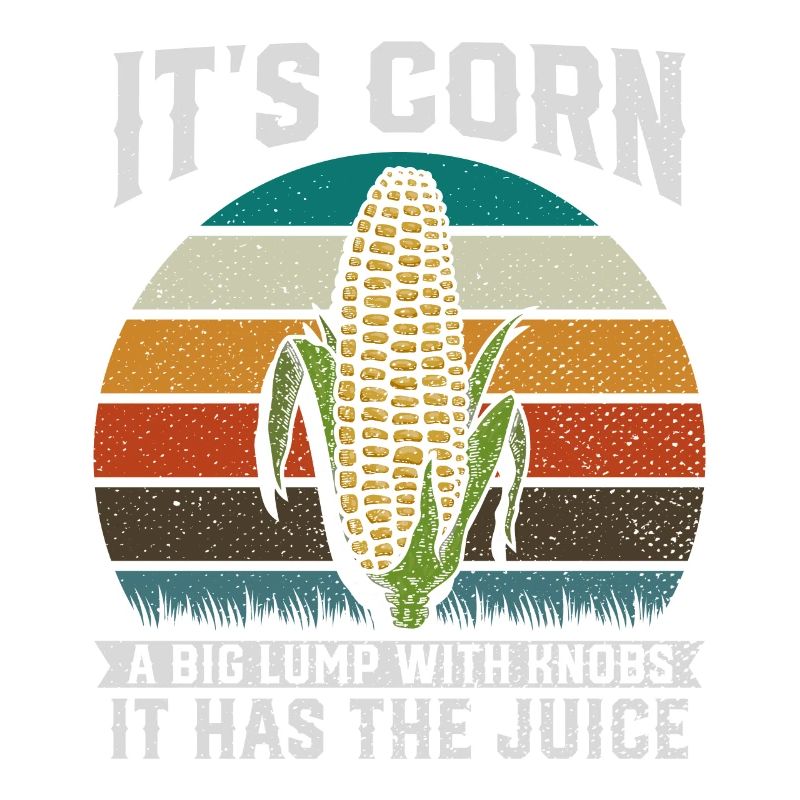 Its Corn A Big Lump With Knobs It Has The Juice