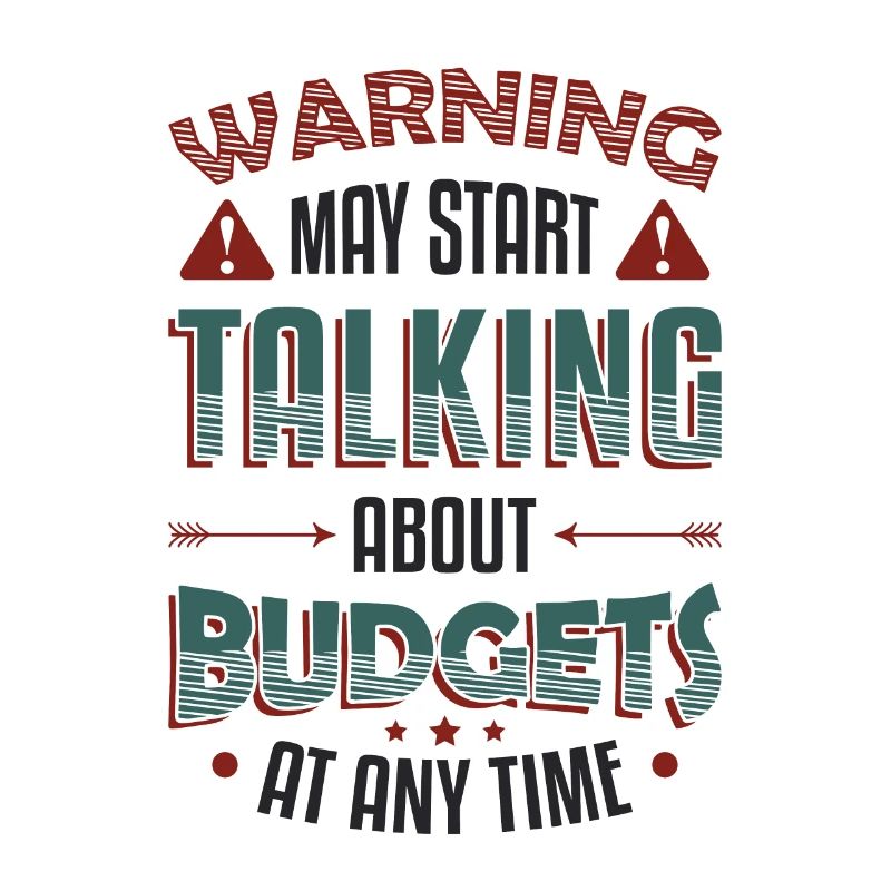 Warning, may start talking about budgets.