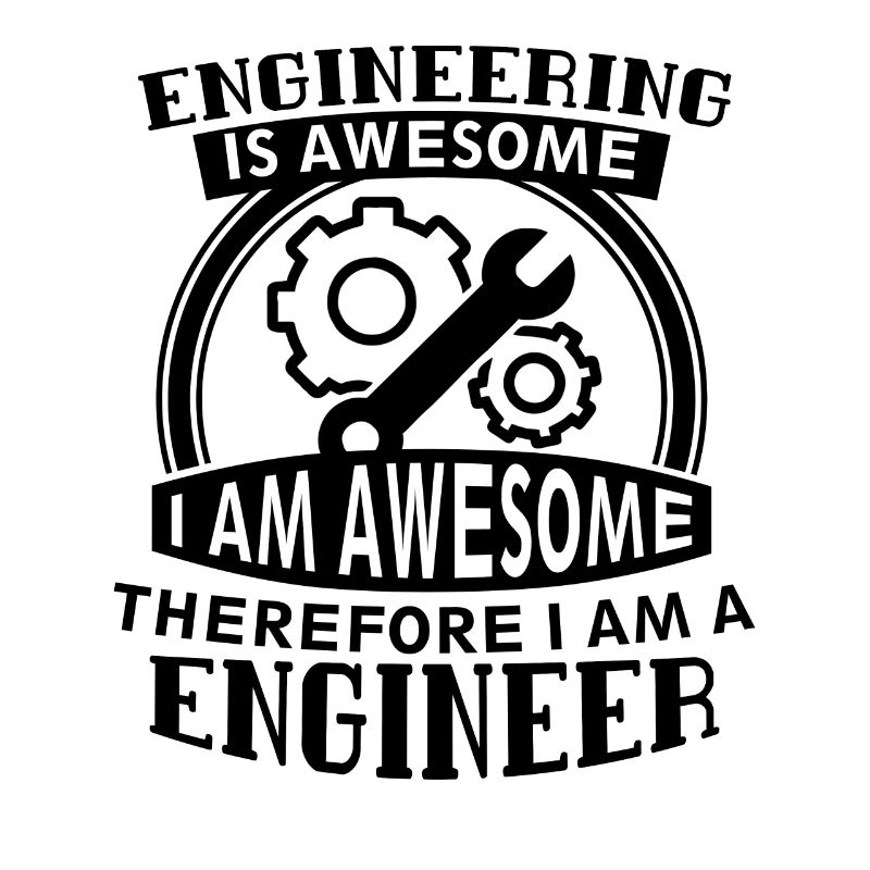 Engineering Is Awesome, Therefore I Am A Engineer