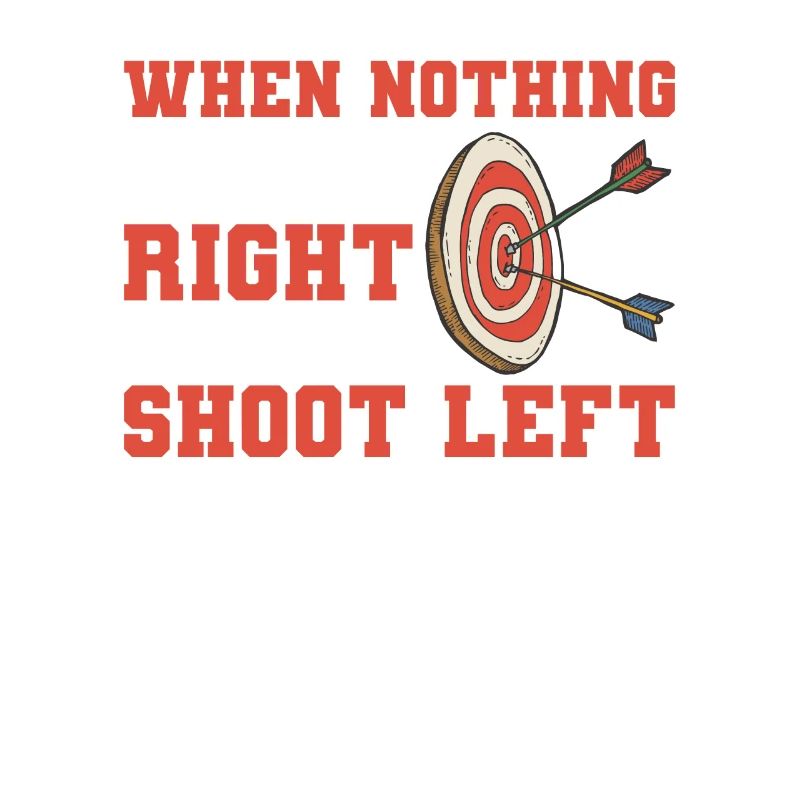 When Nothing Goes Right Shoot Left Lefty Archer