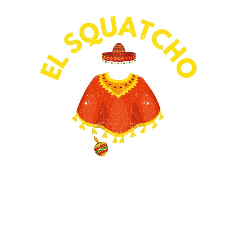 El Squatcho Bigfoot Lover Sasquatch Mexican