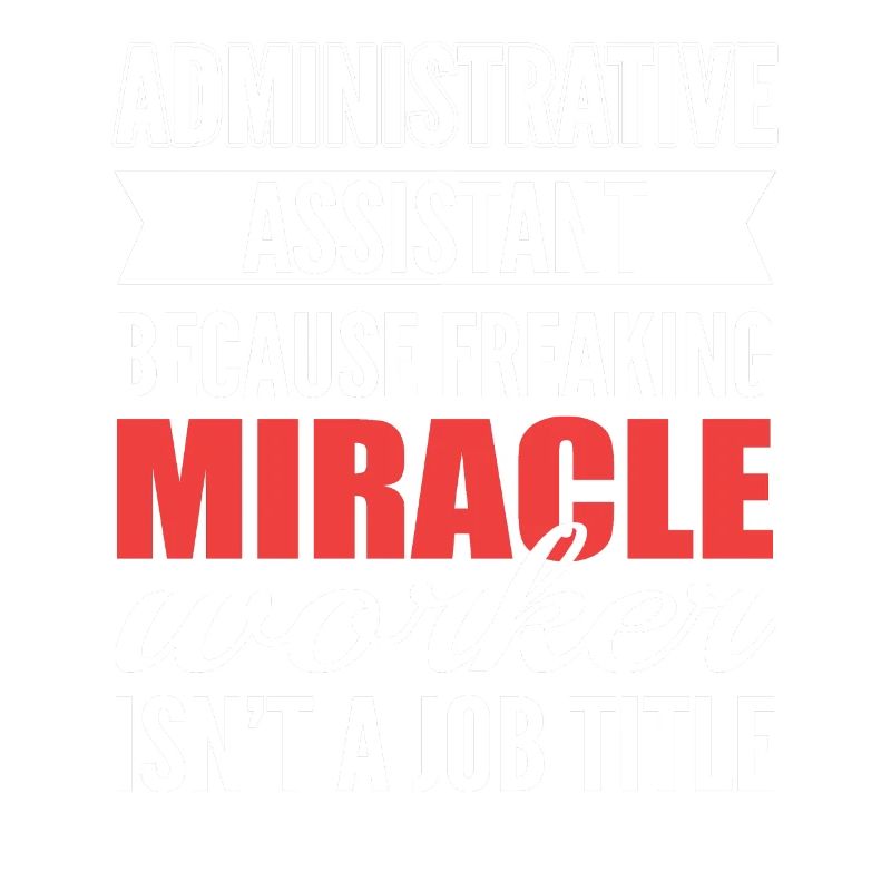 Administrative Assistant Miracle Worker Isn't A