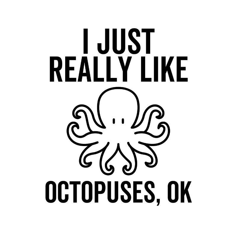 I Really Like Octopuses Ok