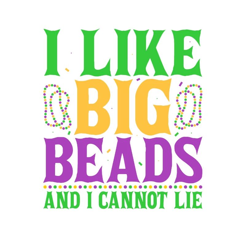 I Like Big Beads And I Cannot Lie Mardi Gras Parad