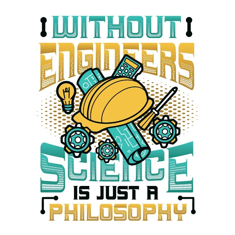 Without engineers, science is philosophy