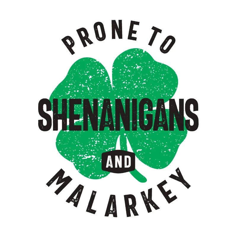 Prone To Shenanigans and Malarkey St Patricks Day