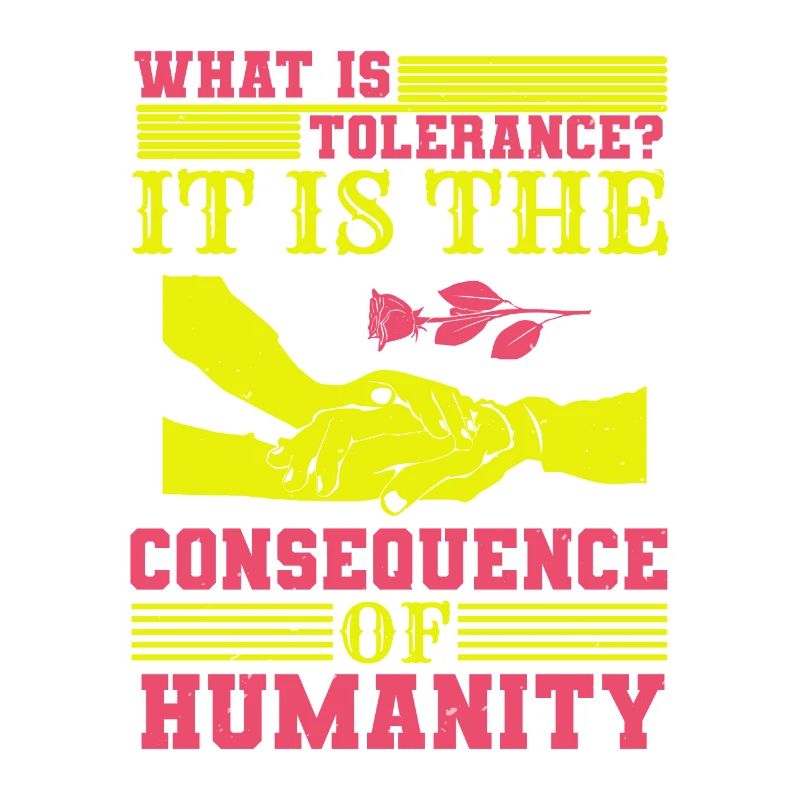 WHAT IS TOLERANCE IT IS THE CONSEQUENCE HUMANITY