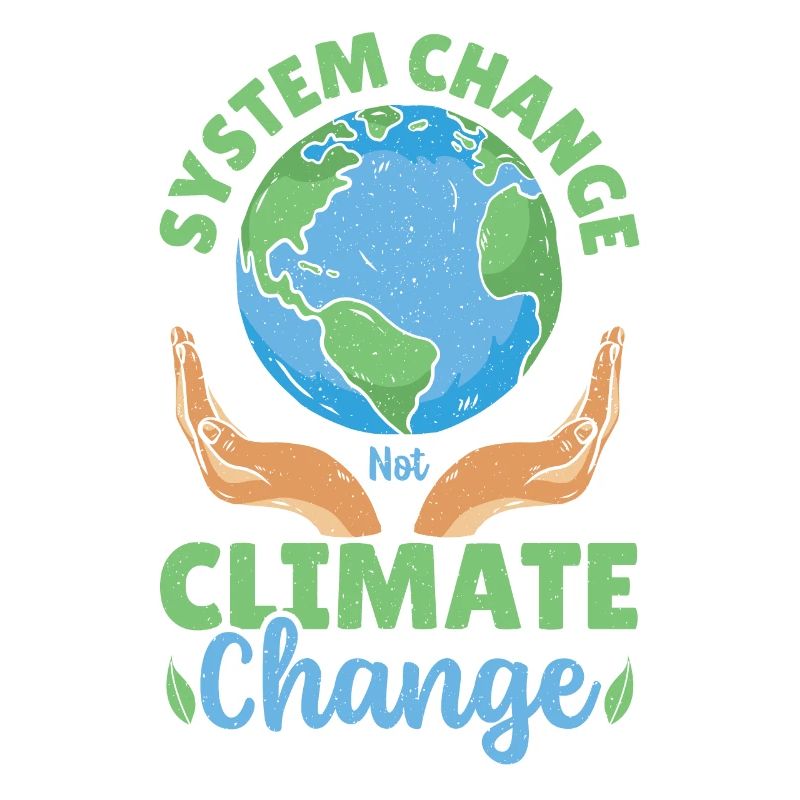 System Change Not Climate Change Global Warming