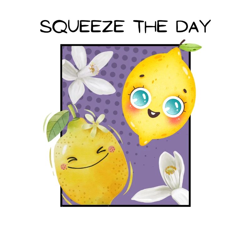 SQUEEZE THE DAY