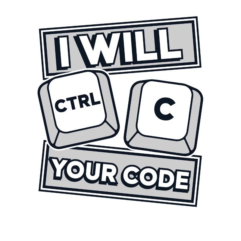 I Will Ctrl C Your Code Developer Coder