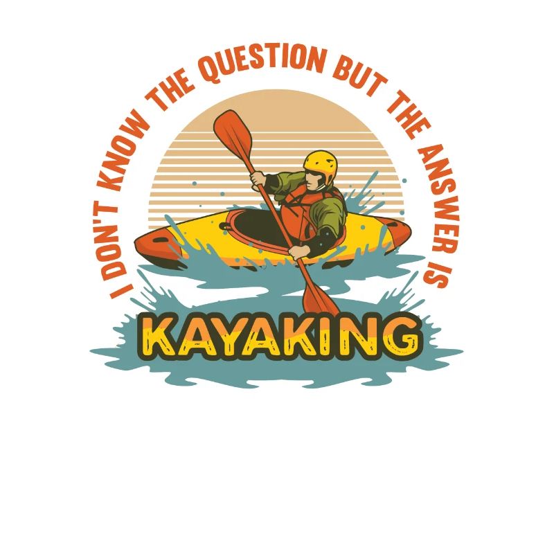 Kayak, I don't know the question, but the answer