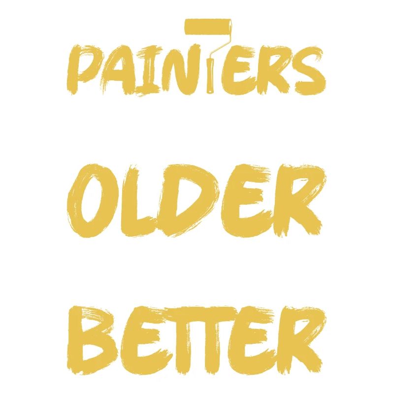 Painters Don't Get Older They Get Better Professio