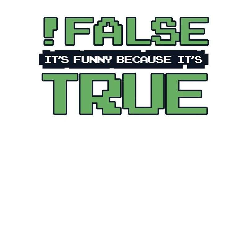 False It's Funny Because It's True Developer