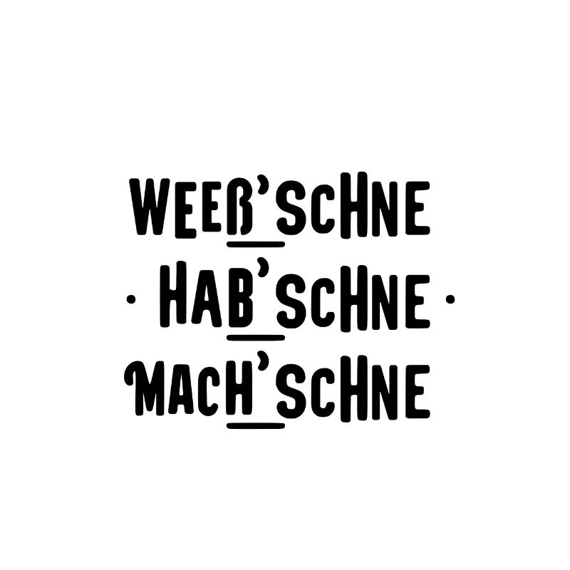Wees'schne Hab'schne Mach'schne Sachsen dialect