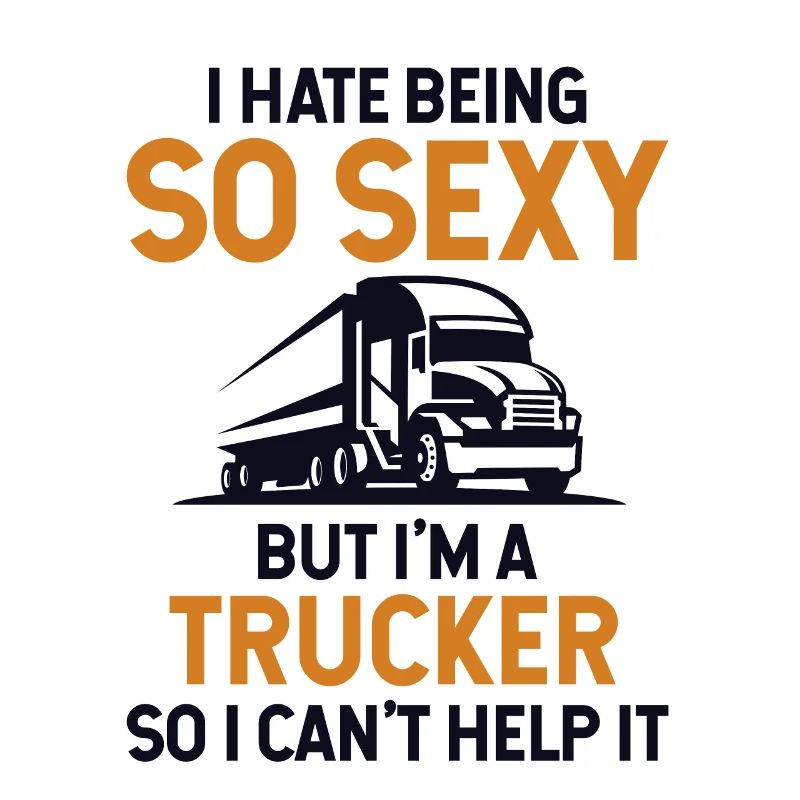 Hate Being So Sexy But I'm A Trucker Trucker