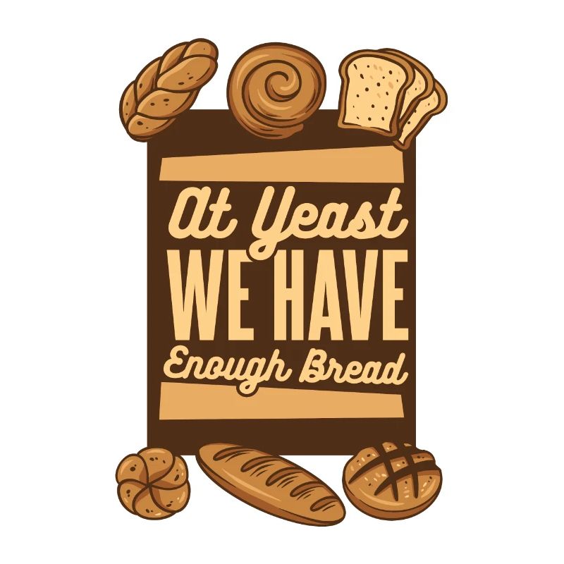 At Yeast We Have Enough Bread Bread Maker Lover