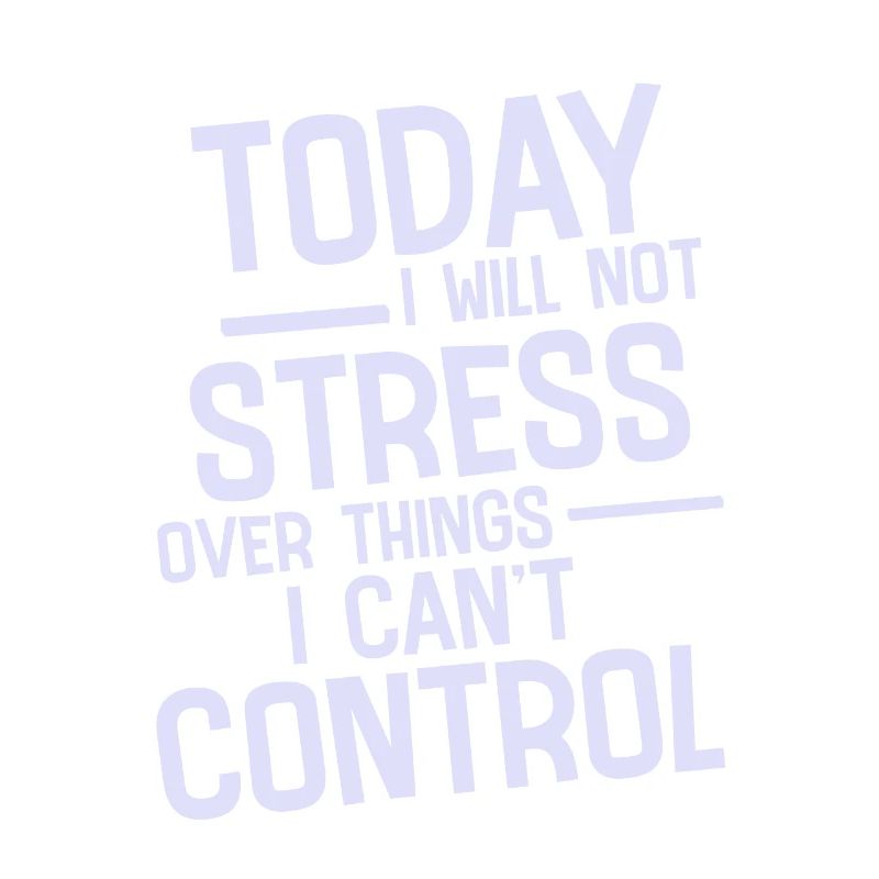 I Will Not Stress Over Things I Can't Control 2