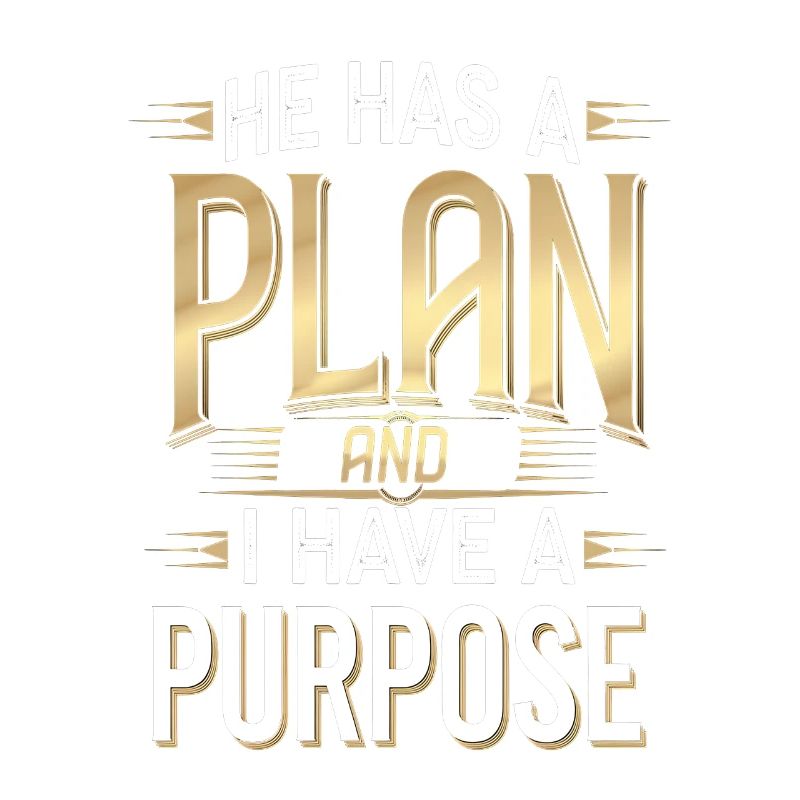 He Has A Plan And I Have A Purpose