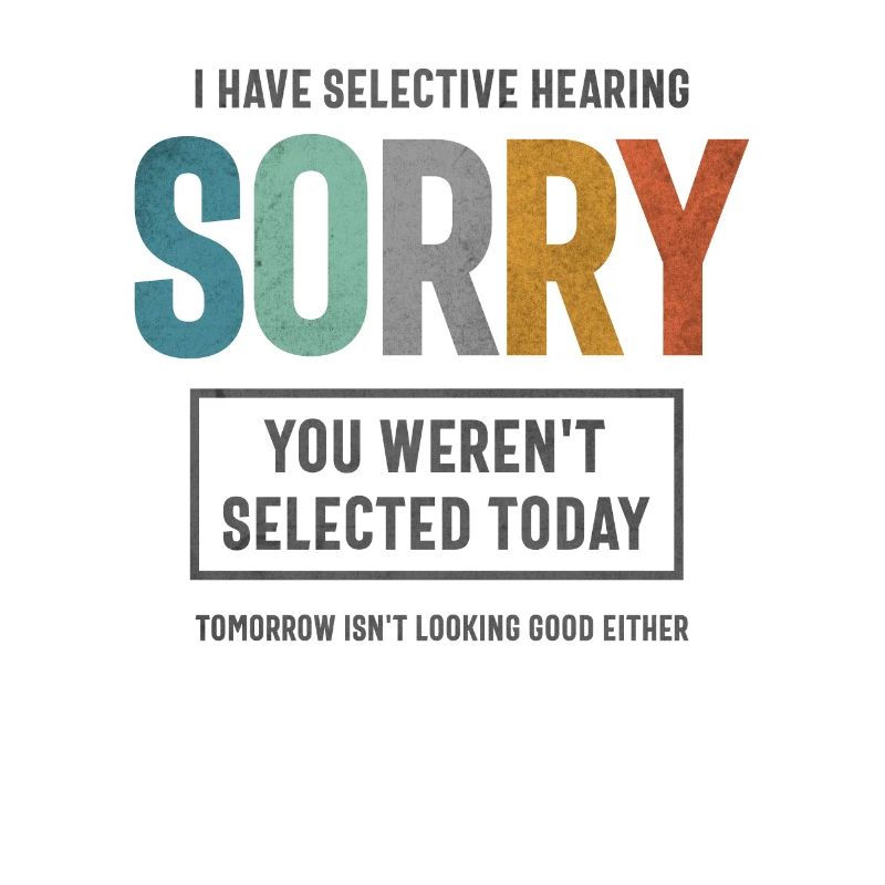 Selective Hearing - Funny Sarcastic