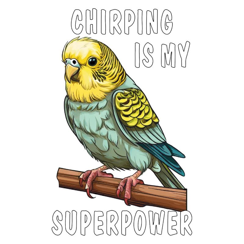 BUDGIE CHIRPING IS MY SUPERPOWER