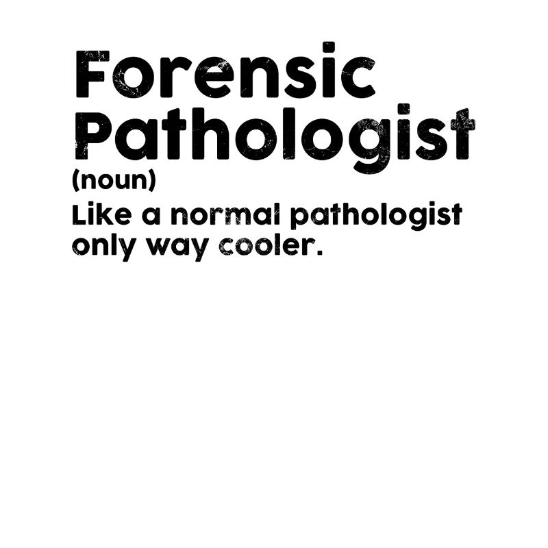 Forensic Pathologist Funny Definition Forensics