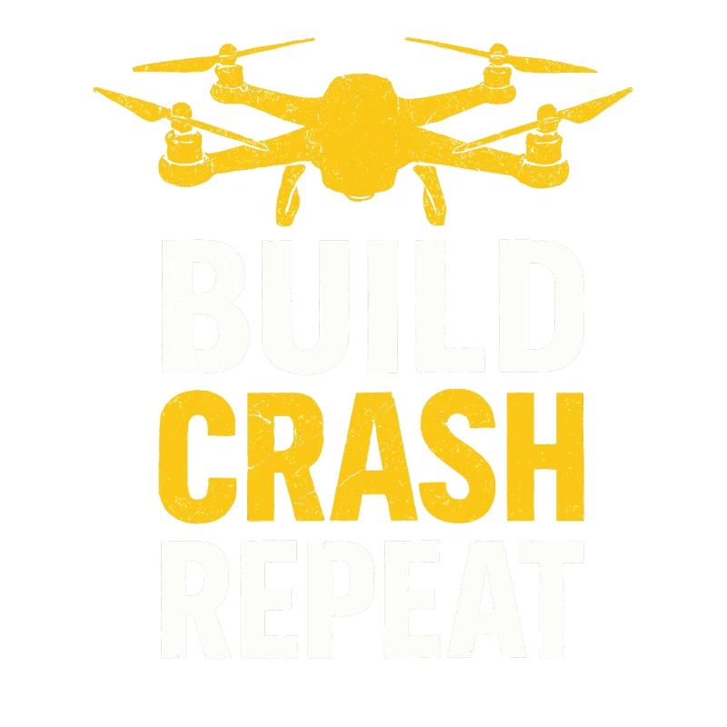 Build Crash Repeat – Drone Pilot Saying