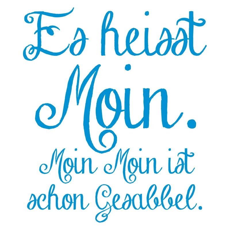 es heisst Moin. Moin Moin Gesabbel ...