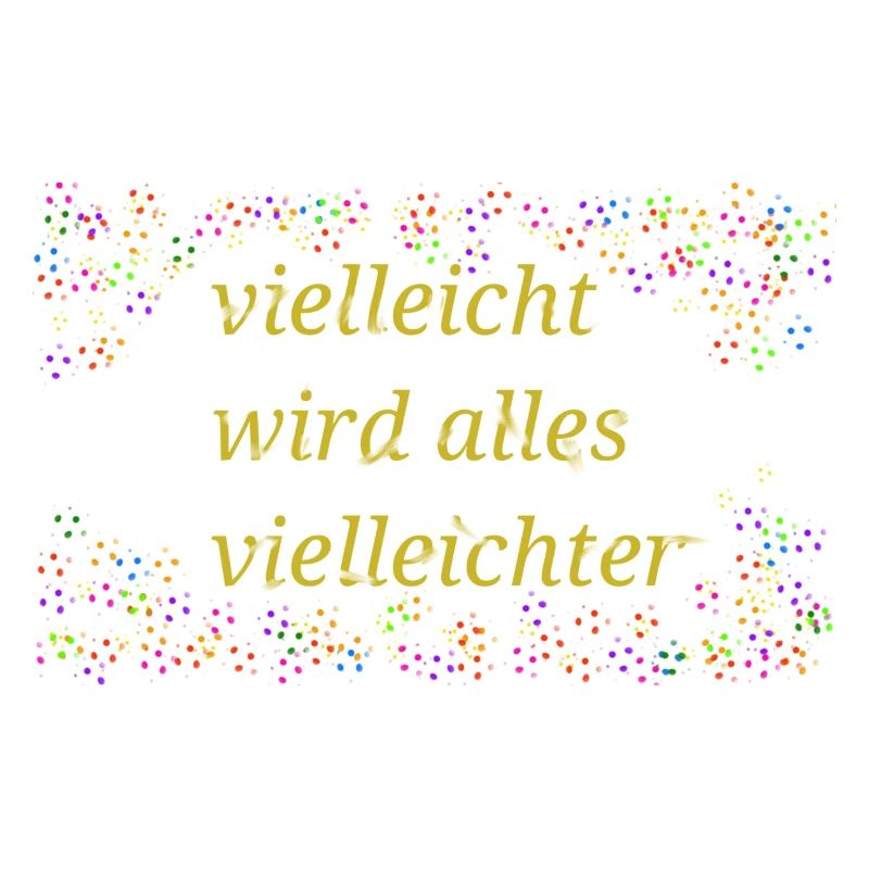 Vielleicht wird alles vielleichter Spruch