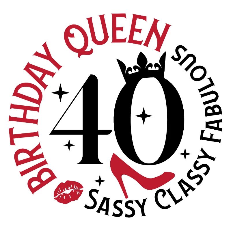 40 Birthday Queen Sassy Classy Fabulous