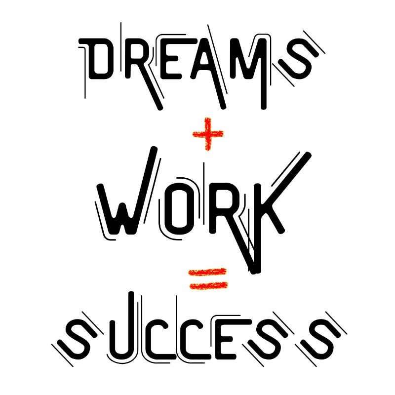 Dreams + Work = Success
