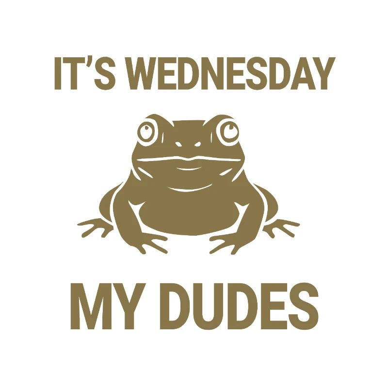 It's Wednesday my dudes