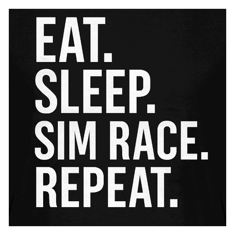 EAT.SLEEP.SIM RACE.REPEAT