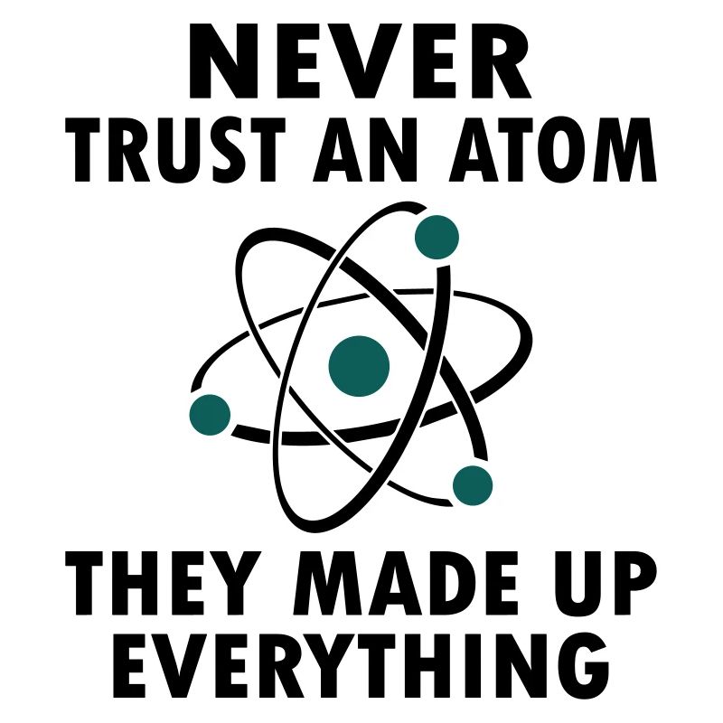 Never Trust An Atom