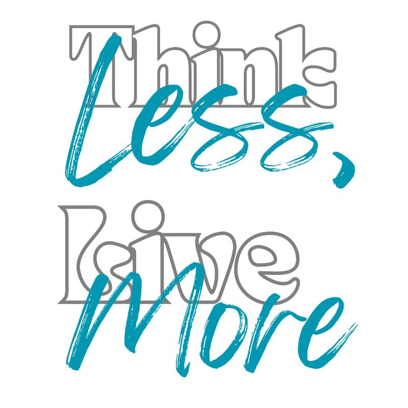 "Think Less, Live More"