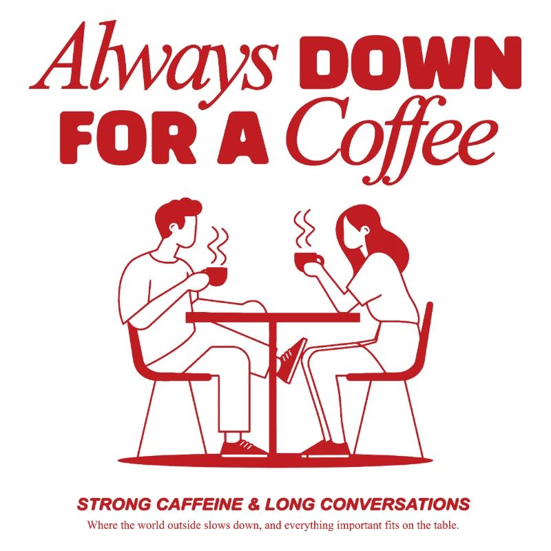 Always down for a coffee - coffeelover