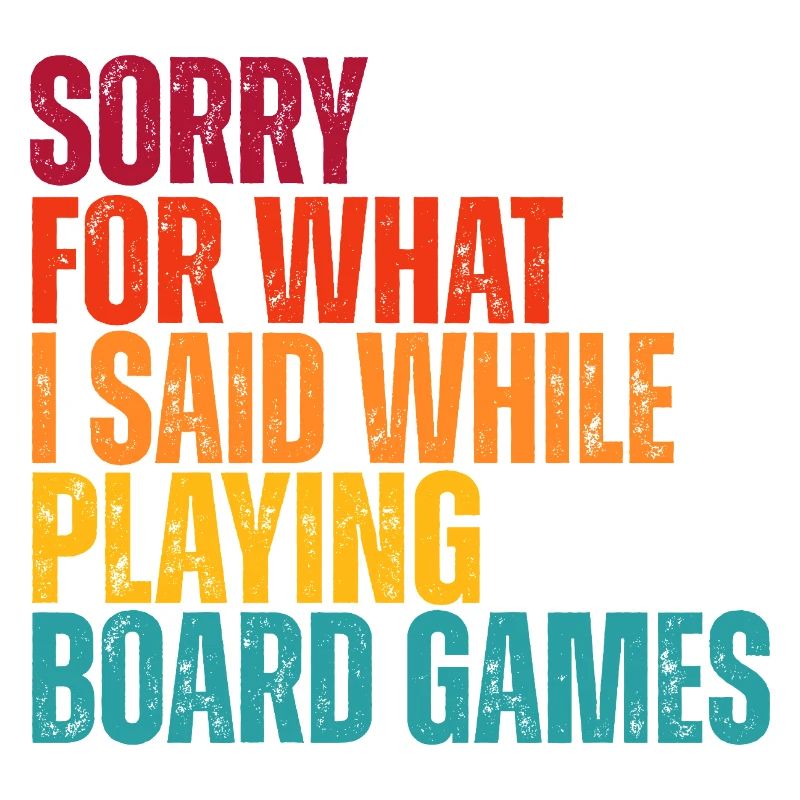 Sorry for What I Said: Board Games